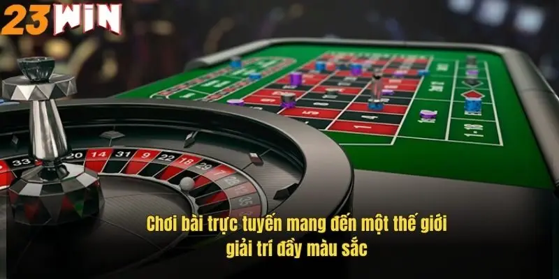 Chơi Bài Trực Tuyến – Sân Chơi Cá Cược Đỉnh Cao Tại 23Win 1 choi-bai-truc-tuyen-mang-den-mot-the-gioi-giai-tri-day-mau-sac