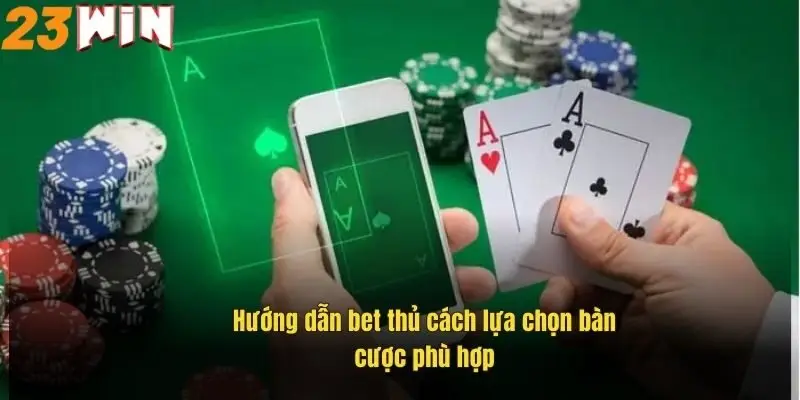 Chơi Casino Với Phần Thưởng Hấp Dẫn, Bí Kíp Thắng Lớn 23Win 3 huong-dan-bet-thu-cach-lua-chon-ban-cuoc-phu-hop