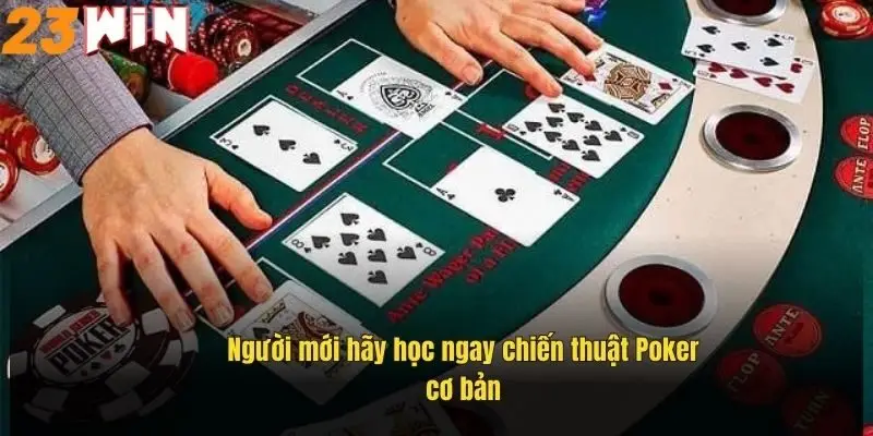 Chiến Thuật Chơi Poker Hiệu Quả, Bí Quyết Thắng Lớn 23Win 1 nguoi-moi-hay-hoc-ngay-chien-thuat-poker-co-ban