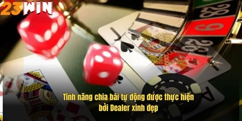 Casino Trực Tuyến 23Win – Sảnh Game Đỉnh Cao Đáng Trải Nghiệm 2 tinh-nang-chia-bai-tu-dong-duoc-thuc-hien-boi-dealer-xinh-dep