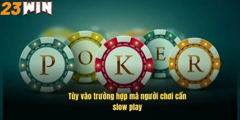 Chiến Thuật Chơi Poker Hiệu Quả, Bí Quyết Thắng Lớn 23Win 2 tuy-vao-truong-hop-ma-nguoi-choi-can-slow-play