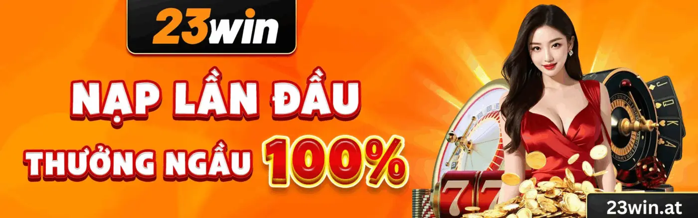 23WIN ✔️ Cá Cược Thể Thao, Live Casino & Slot Nổ Hũ Jackpot 9 thuong nao dau nap 50k vnd tang cao nhat 8888k vnd 2